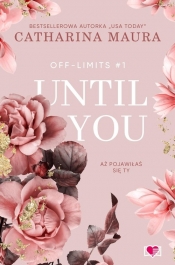 Until You. Aż pojawiłaś się ty. Off-Limits - Catharina Maura