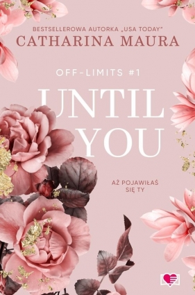 Until You. Aż pojawiłaś się ty. Off-Limits. Tom 1 - Catharina Maura