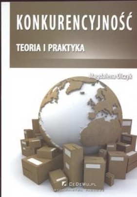 Konkurencyjność teoria i praktyka - Olczyk Magdalena<br />