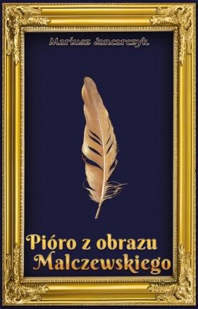 Pióro z obrazu Malczewskiego - Mariusz Jancarczyk