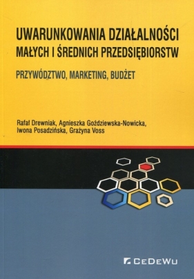 Uwarunkowania działalności małych i średnich przedsiębiorstw - Rafał Drewniak, Agnieszka Goździewska-Nowicka, Iwona Posadzińska, Grażyna Voss