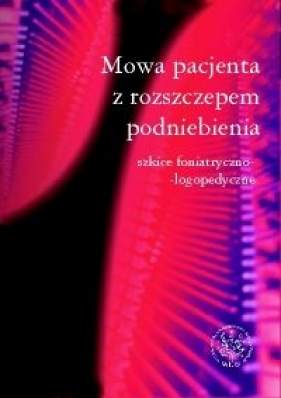 Mowa pacjenta z rozszczepem podniebienia. Szkice foniatryczno logopedyczne - Hortis-Dzierzbicka Maria, Stecko Elżbieta<br />
