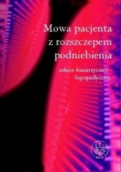 Mowa pacjenta z rozszczepem podniebienia. Szkice foniatryczno logopedyczne