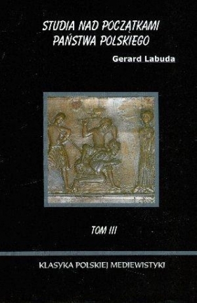 Studia nad początkami państwa polskiego Tom 3 - Gerard Labuda