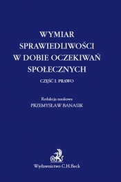 Wymiar sprawiedliwości w dobie oczekiwań społecznych. Część 1 Prawo