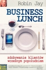 Business Lunch Zdobywanie klientów wczesnym popołudniem Robin Jay