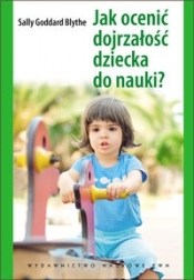 Jak ocenić dojrzałość dziecka do nauki? - Sally Goddard Blythe