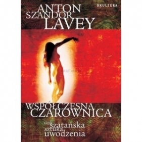 Współczesna czarownica czyli szatańska sztuka uwodzenia - Anton Szandor Lavey