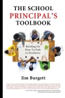 The School Principal's Toolbook Building the How-To Path to Excellence Burgett Jim