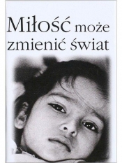Miłość może zmienić świat - Opracowanie zbiorowe