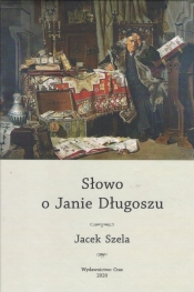 Słowo o Janie Długoszu - Szela Jacek