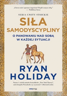 Siła samodyscypliny O panowaniu nad sobą w każdej sytuacji - Ryan Holiday