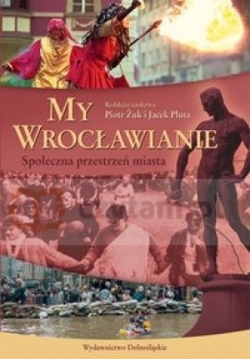 My Wrocławianie. Społeczna przestrzeń miasta