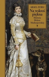 Na wskroś piękna Historia Heleny Modrzejewskiej (Uszkodzona okładka) - Arael Zurli