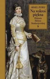 Na wskroś piękna Historia Heleny Modrzejewskiej - Zurli Arael