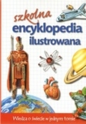 Szkolna encyklopedia ilustrowana. Wiedza o świecie w jednym tomie - John Farndon