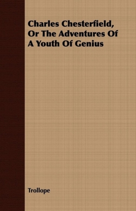Charles Chesterfield, or the Adventures of a Youth of Genius - Trollope