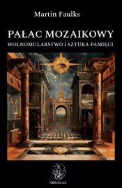 Pałac mozaikowy. Wolnomularstwo i sztuka pamięci