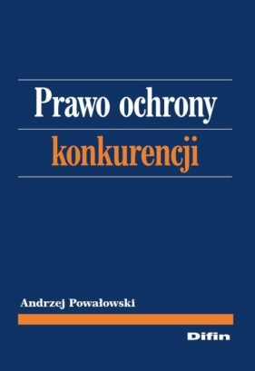 Prawo ochrony konkurencji - Powałowski Andrzej<br />
