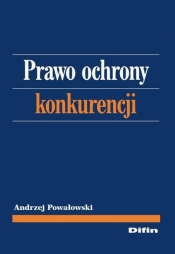 Prawo ochrony konkurencji - Powałowski Andrzej<br />