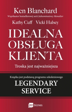 Idealna obsługa klienta. Troska jest najważniejsza - Ken Blanchard, Kathy Cuff, Vicki Halsey