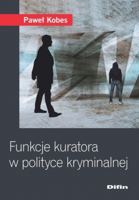 Funkcje kuratora w polityce kryminalnej - Paweł Kobes