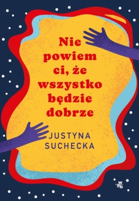 Nie powiem ci, że wszystko będzie dobrze - Justyna Suchecka