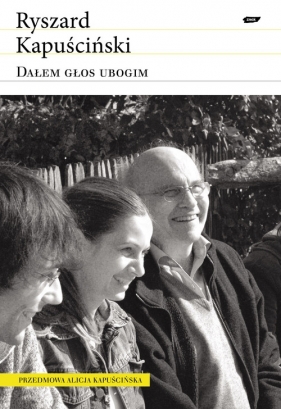 Dałem głos ubogim - Kapuściński Ryszard<br />