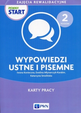 Pewny start Zajęcia rewalidacyjne Poziom 2 Wypowiedzi ustne i pisemne Karty pracy - Iwona Konieczna, Ewelina Młynarczyk-Karabin, Katarzyna Smolińska
