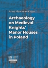 Archaeology on Medieval Knights? Manor Houses in Poland Anna Marciniak-Kajzer