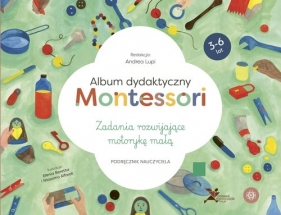 Album dydaktyczny Montessori Zadania rozwijające motorykę małą - Lupi Andrea