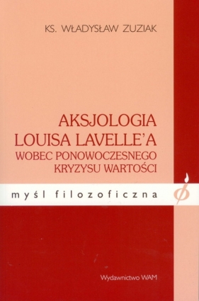 Aksjologia Louisa Lavelle'a wobec ponowoczesnego kryzysu wartości - Zuziak Władysław<br />
