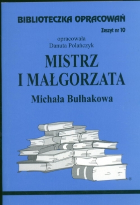 Biblioteczka Opracowań Mistrz i Małgorzata Michaiła Bułhakowa - Polańczyk Danuta