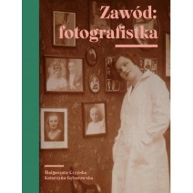 Zawód fotografistka - Czyńska Małgorzata, Gębarowska Katarzyna