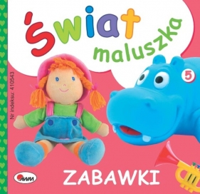 Zabawki. Świat maluszka - Opracowanie zbiorowe