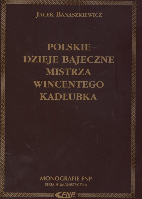 Polskie dzieje bajeczne mistrza Wincentego Kadłubka