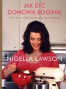 Jak być domową boginią Wypieki i przysmaki kojące duszę Lawson Nigella