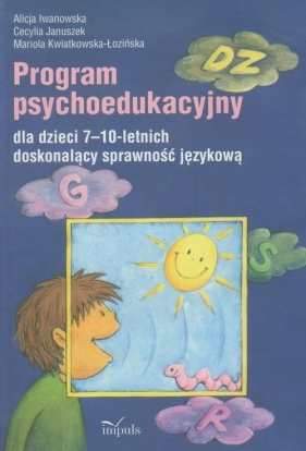 Program psychoedukacyjny dla dzieci 7-10-letnich - Iwanowska Alicja, Januszek Cecylia, Kwiatkowska-Łozińska Mariola<br />
