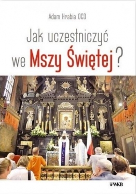 Jak uczestniczyć we Mszy Świętej - Adam Hrabia