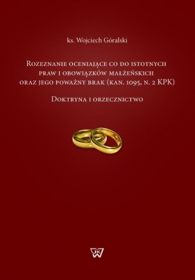 Rozeznanie oceniające co do istotnych praw i obowiązków małżeńskich oraz jego poważny brak - Góralski Wojciech