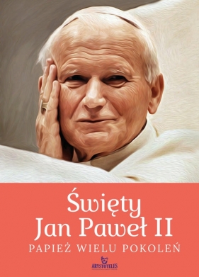 Święty Jan Paweł II. Papież wielu pokoleń - Robert Szybiński