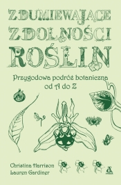 Zdumiewające zdolności roślin. Przygodowa podróż botaniczna od A do Z - Lauren Gardiner