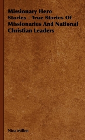 Missionary Hero Stories - True Stories Of Missionaries And National Christian Leaders