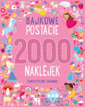 Bajkowe postacie. 2000 naklejek. Fantastyczne zadania! - Opracowanie zbiorowe