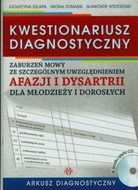 Kwestionariusz diagnostyczny zaburzeń mowy ze szczególnym uwzględnieniem afazji i dyzartrii dla młodzieży i dorosłych Arkusz diagnostyczny + CD - Katarzyna Szłapa, Iwona Tomasik, Sławomir Wrzesiński