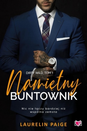 Namiętny buntownik. Dirty wild. Tom 1 - Paige Laurelin