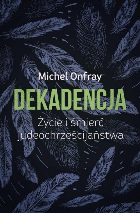 Dekadencja - Onfray Michel