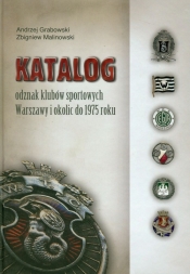 Katalog odznak klubów sportowych Warszawy i okolic do 1975 roku - Grabowski Andrzej