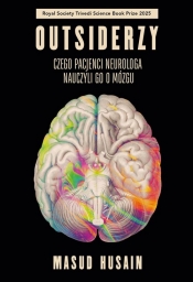 Outsiderzy. Czego pacjenci neurologa nauczyli go o mózgu - Masud Husain