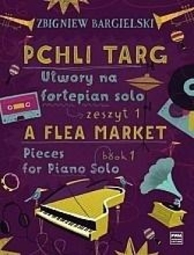 Pchli targ. Utwory na fortepian solo z.1 - Zbigniew Bargielski